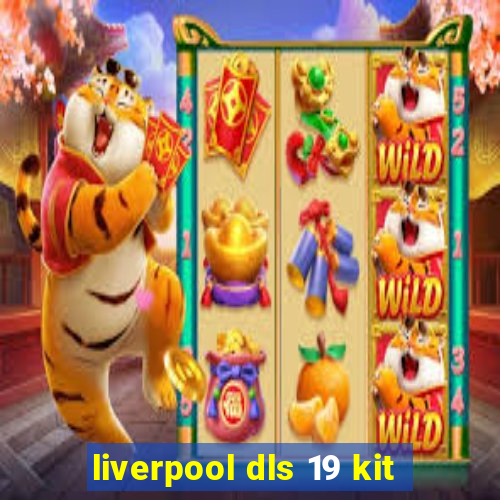 liverpool dls 19 kit